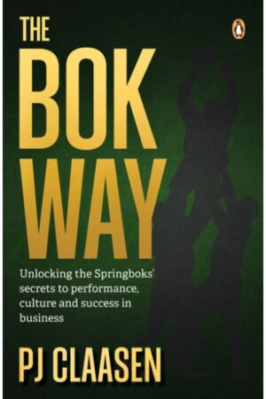 The Bok Way: Unlocking the Springbok’s secrets to performance, culture and success in business