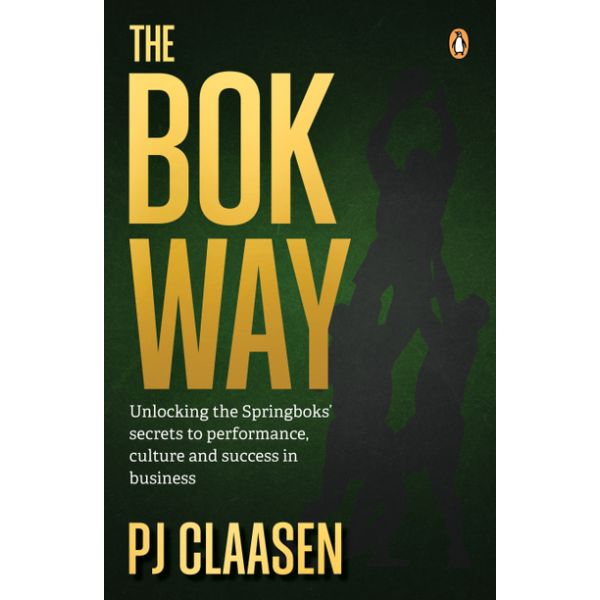 The Bok Way: Unlocking the Springbok’s secrets to performance, culture and success in business